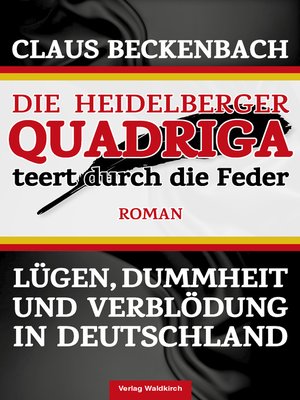 cover image of Die Heidelberger Quadriga teert durch die Feder